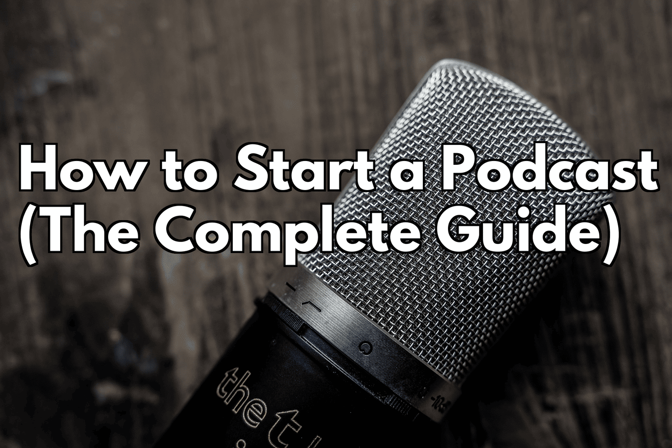 How to Start a Podcast: The Complete Guide