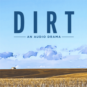 The show art for Dirt. In navy sans-serif call-caps text, "Dirt" is written, with "An Audio Drama" written unerneath, surrounded on both sides by a matching horizontal line. The text overlays a watercolor pasture with a blue sky, some clouds, and a single house in the distance.