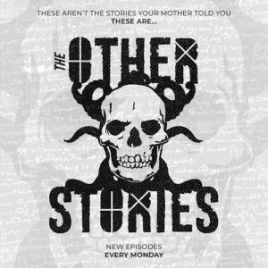 The cover art for The Other Stories. The art has a gray background with white scribbed text and a faded, low-opacity skull; at the top, the text "These aren't the stories your mother told you. These are..."; in the middle, the show's logo, a textured skull, tentacles, and the text The Other Stories"; and, at the bottom, the text "New episodes every Monday."