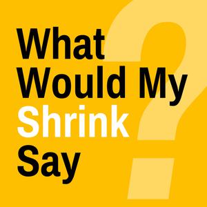Cover art for What Would My Shrink Say. The podcast's title is written in black and white sans-serif text in front of a dark yellow background and a large light yellow question mark.