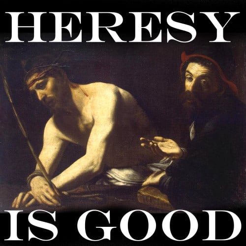 heresy is good podcast