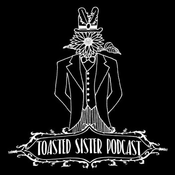 The cover art for Toasted Sister Podcast. An illustration of a person wearing an old-style tuxedo with a vest, a bowtie, and pinstriped pants, outlined in white on a black background. The person's head is a sunflower, and they are wearing a top hat with a decorative feathers. The title of the podcast is at the bottom of the image in all-caps serif text, in a decorative banner.