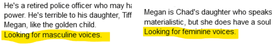 Two screenshots of casting calls next to each other:
"He's a retired police officer who may [screenshot cutoff] power. He's terrible to his daughter, Tiff[screenshot cutoff] Megan, like the golden child. Looking for masculine voices."

"Megan is Chad's daughter who speaks [screenshot cutoff] materialistic, but she does have a soul [screenshot cutoff] Looking for feminine voices."